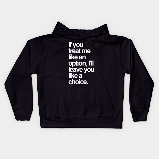 If You Treat Me Like an Option, I'll Leave You Like a Choice. Sarcastic Saying Funny Quotes, Humorous Quote Kids Hoodie by styleandlife